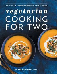 Cover image for Vegetarian Cooking for Two: 80 Perfectly Portioned Recipes for Healthy Eating