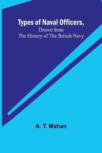 Cover image for Types of Naval Officers, Drawn from the History of the British Navy