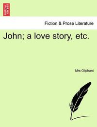 Cover image for John; A Love Story, Etc.