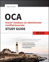 Cover image for OCA: Oracle Database 12c Administrator Certified Associate Study Guide: Exams 1Z0-061 and 1Z0-062