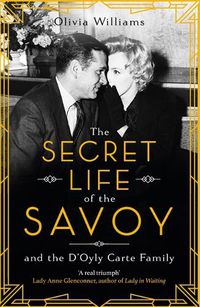 Cover image for The Secret Life of the Savoy: and the D'Oyly Carte family