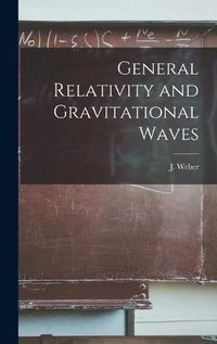 Cover image for General Relativity and Gravitational Waves