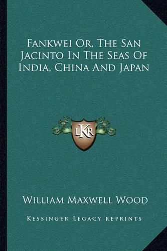 Cover image for Fankwei Or, the San Jacinto in the Seas of India, China and Japan