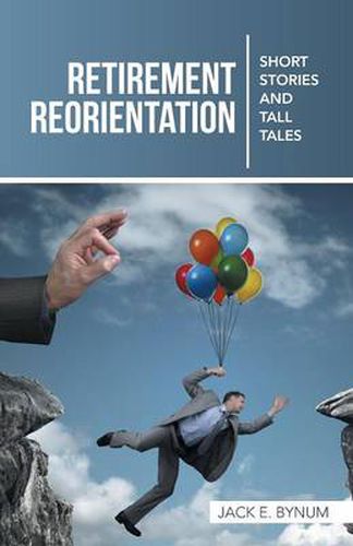 Cover image for Retirement Reorientation: Short Stories and Tall Tales