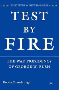 Cover image for Test by Fire: The War Presidency of George W. Bush