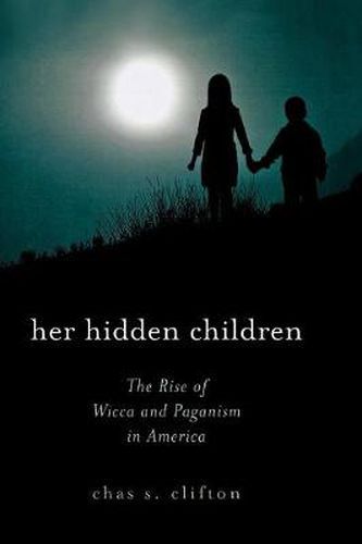 Cover image for Her Hidden Children: The Rise of Wicca and Paganism in America