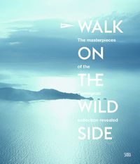 Cover image for Walk on the Wild Side: At the heart of the Carmignac Collection