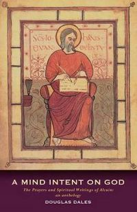 Cover image for A Mind Intent on God: The Spiritual Writings of Alcuin of York - An Introduction