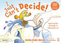 Cover image for I Just Can't Decide!: Exploring the Challenge of Making Choices