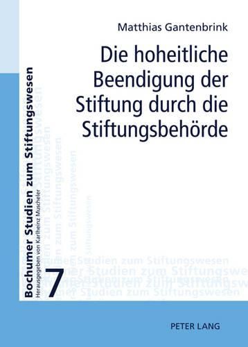 Cover image for Die Hoheitliche Beendigung Der Stiftung Durch Die Stiftungsbehoerde: Zur Aufhebung Und Zusammenfuehrung Von Stiftungen