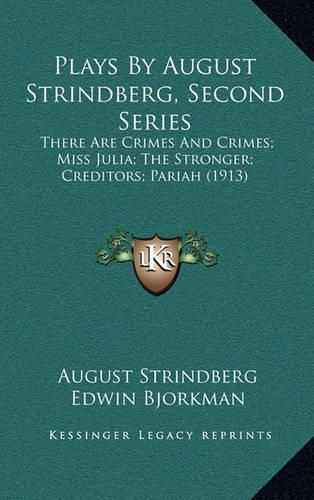 Cover image for Plays by August Strindberg, Second Series: There Are Crimes and Crimes; Miss Julia; The Stronger; Creditors; Pariah (1913)