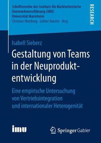 Cover image for Gestaltung von Teams in der Neuproduktentwicklung: Eine empirische Untersuchung von Vertriebsintegration und internationaler Heterogenitat