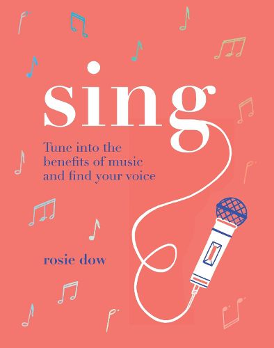 Cover image for Sing: Tune Into the Benefits of Music and Find Your Voice