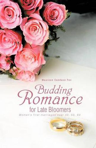 Cover image for Budding Romance for Late Bloomers: Women's First Marriages Over 40, 50, 60