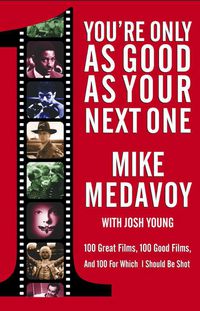 Cover image for You're Only as Good as Your Next One: 100 Great Films, 100 Good Films, and 100 for Which I Should Be Shot