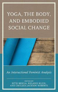 Cover image for Yoga, the Body, and Embodied Social Change: An Intersectional Feminist Analysis