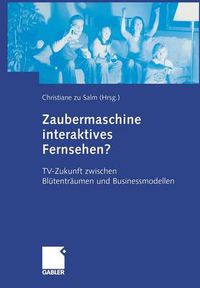 Cover image for Zaubermaschine Interaktives Fernsehen?: Tv-Zukunft Zwischen Blutentraumen Und Businessmodellen