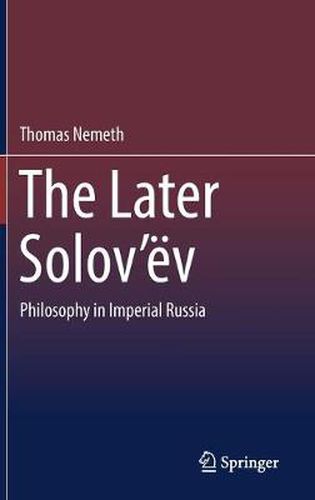 Cover image for The Later Solov'ev: Philosophy in Imperial Russia