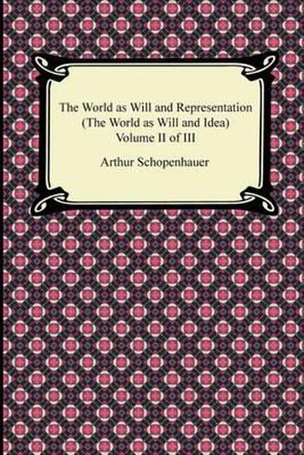 Cover image for The World as Will and Representation (the World as Will and Idea), Volume II of III