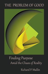 Cover image for The Problem of Good: Finding Purpose Amid the Chaos of Reality