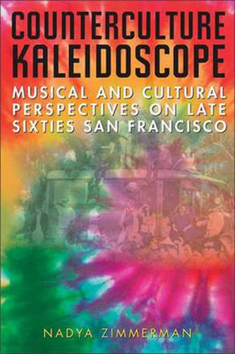 Cover image for Counterculture Kaleidoscope: Musical and Cultural Perspectives on Late Sixties San Francisco