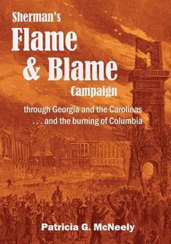 Cover image for Sherman's Flame and Blame Campaign through Georgia and the Carolinas: ...and the burning of Columbia