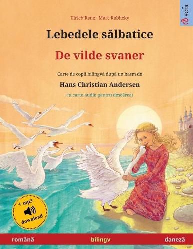 Lebedele s&#259;lbatice - De vilde svaner (roman&#259; - danez&#259;): Carte de copii bilingv&#259; dup&#259; un basm de Hans Christian Andersen, cu carte audio pentru desc&#259;rcat