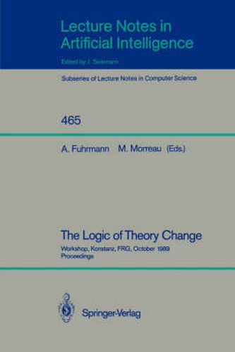 Cover image for The Logic of Theory Change: Workshop, Konstanz, FRG, October 13-15, 1989, Proceedings