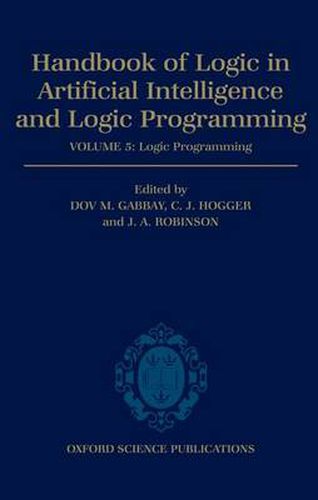 Cover image for Handbook of Logic in Artificial Intelligence and Logic Programming: Volume 5: Logic Programming