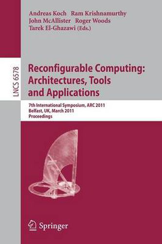 Cover image for Reconfigurable Computing: Architectures, Tools and Applications: 7th International Symposium, ARC 2011, Belfast, UK, March 23-25, 2011, Proceedings