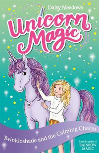 Cover image for Unicorn Magic: Twinkleshade and the Calming Charm: Series 4 Book 3
