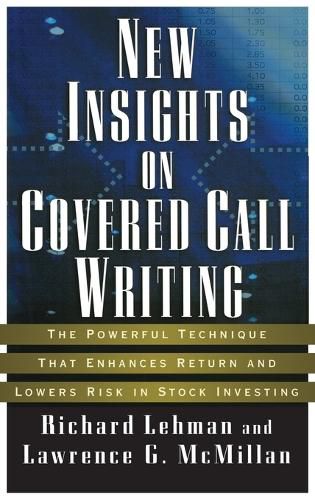 New Insights on Covered Call Writing: The Powerful Technique That Enhances Return and Lowers Risk in Stock Investing