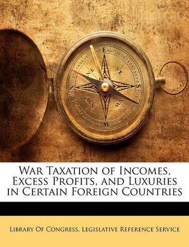 Cover image for War Taxation of Incomes, Excess Profits, and Luxuries in Certain Foreign Countries