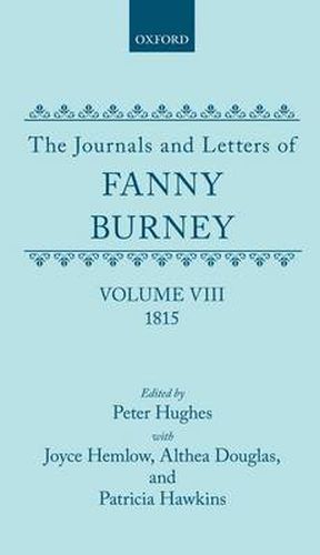 Cover image for The Journals and Letters of Fanny Burney (Madame d'Arblay): Volume VIII: 1815: Letters 835-934