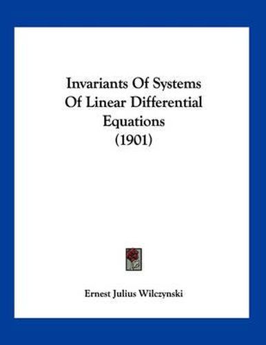 Cover image for Invariants of Systems of Linear Differential Equations (1901)