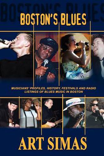 Boston's Blues: Musicians' Profiles, History, Festivals and Radio Listings of Blues Music in Boston