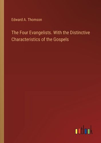 The Four Evangelists. With the Distinctive Characteristics of the Gospels