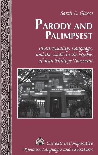 Parody and Palimpsest: Intertextuality, Language, and the Ludic in the Novels of Jean-Philippe Toussaint