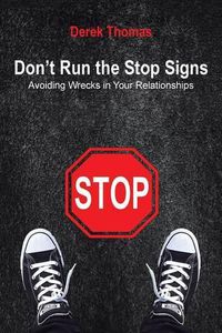 Cover image for Don't Run the Stop Signs: Avoiding Wrecks in Your Relationships