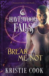 Cover image for Break Me Not: A Havenwood Falls Novella