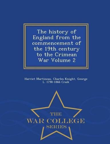 Cover image for The history of England from the commencement of the 19th century to the Crimean War Volume 2 - War College Series