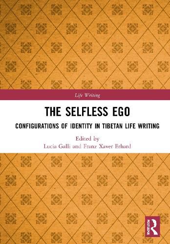 Cover image for The Selfless Ego: Configurations of Identity in Tibetan Life Writing