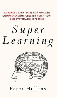 Cover image for Super Learning: Advanced Strategies for Quicker Comprehension, Greater Retention, and Systematic Expertise