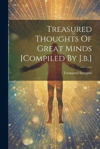 Cover image for Treasured Thoughts Of Great Minds [compiled By J.b.]