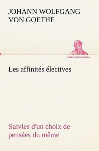 Cover image for Les affinites electives Suivies d'un choix de pensees du meme