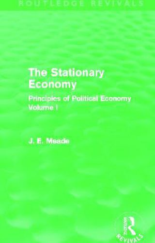 Cover image for The Stationary Economy (Routledge Revivals): Principles of Political Economy Volume I