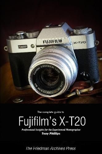 The Complete Guide to Fujifilm's X-T20 (B&W Edition)