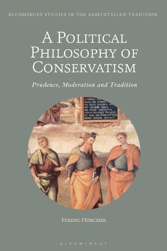Cover image for A Political Philosophy of Conservatism: Prudence, Moderation and Tradition