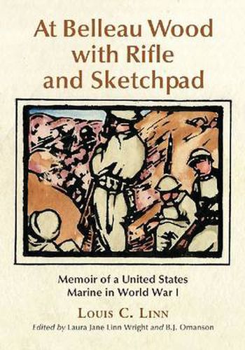 At Belleau Wood with Rifle and Sketchpad: Memoir of a United States Marine in World War I