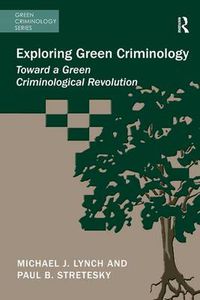 Cover image for Exploring Green Criminology: Toward a Green Criminological Revolution